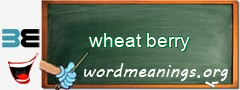 WordMeaning blackboard for wheat berry